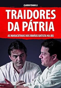 Traidores da patria as maracutaias dos Ir Claudio Tognolli